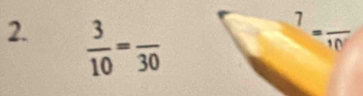  3/10 =frac 30
frac 7=frac 10