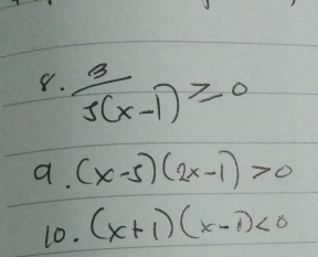  3/5(x-1) ≥slant 0
a. (x-5)(2x-1)>0
10. (x+1)(x-1)<0</tex>