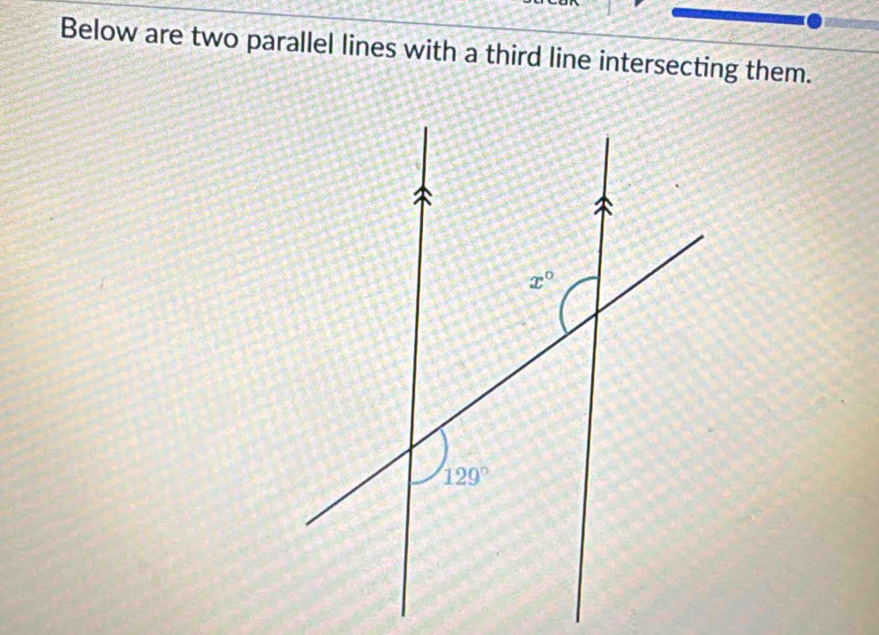 Below are two parallel lines with a third line intersecting them.