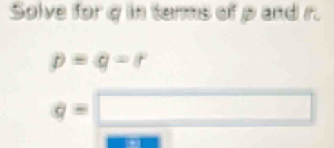 Solve forq in terms of p and r.
p=q=r
q=