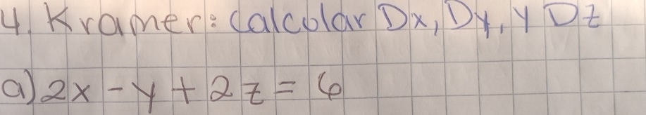 Kramer: Calcolar Dx, DX, Y Dt 
a) 2x-y+2z=6