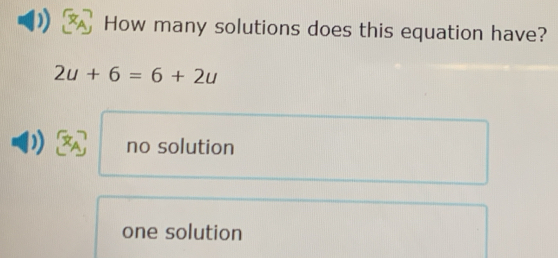 How many solutions does this equation have?
2u+6=6+2u
no solution
one solution