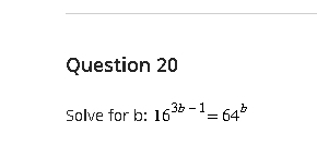 Solve for b : 16^(3b-1)=64^b