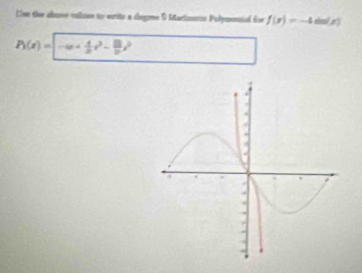 Unn the obove valuo to write a degres 9 Mactannn Polynonial for f(x)=-4 elsns x.
P_1(x)= -(x+- 4/2 x^3- 13/2 x^2