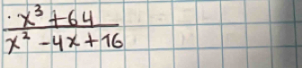  (x^3+64)/x^2-4x+16 