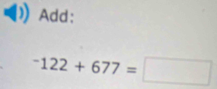 Add:
-122+677=□