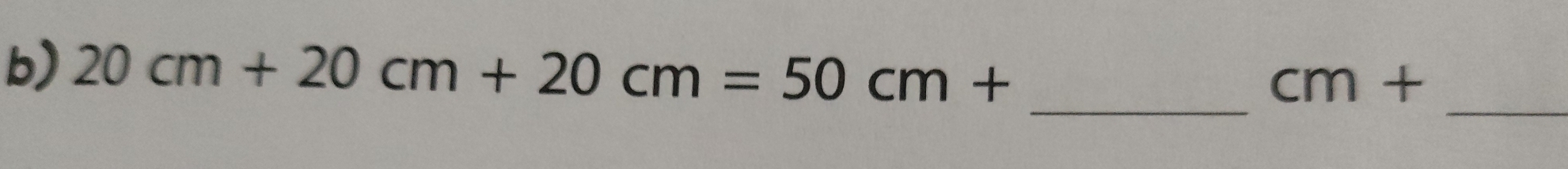 20cm+20cm+20cm=50cm+ cm+
_ 
_