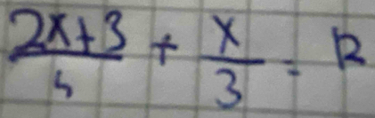  (2x+3)/3 + x/3 =12