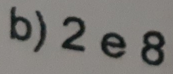 2 e 8