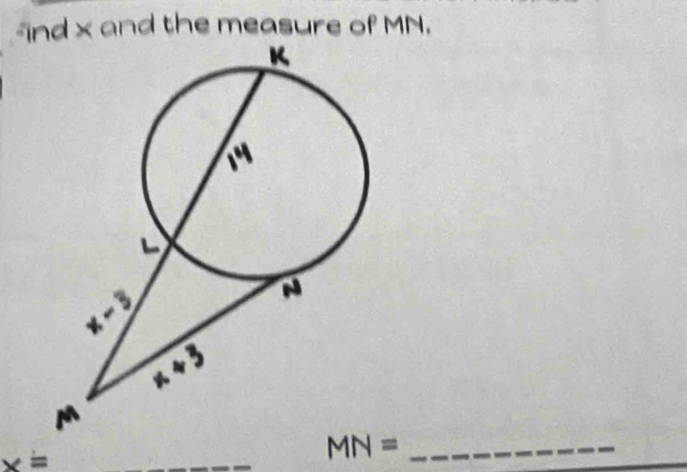 ind x and the measure of MN.
x=
_
_
MN= _
_