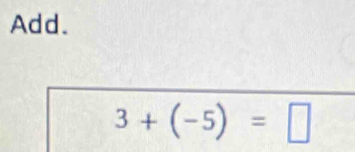 Add.
3+(-5)=□