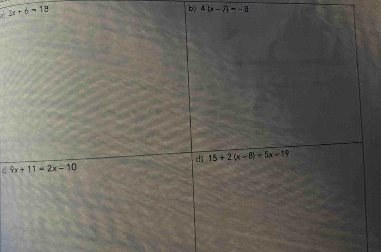 a 3x+6=18
b) 4(x-7)=-8
C