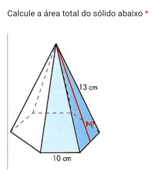 Calcule a área total do sólido abaixo *