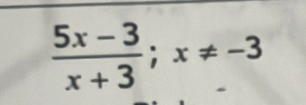  (5x-3)/x+3 ; x!= -3