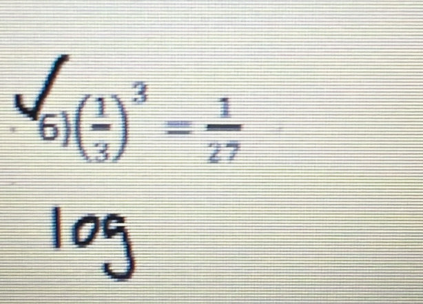 .6)( 1/3 )^3= 1/27 
log