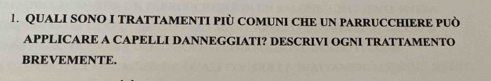 QUALI SONO I TRATTAMENTI PIÒ COMUNI CHE UN PARRUCCHIERE PUÒ 
APPLICARE A CAPELLI DANNEGGIATI? DESCRIVI OGNI TRATTAMENTO 
BREVEMENTE.