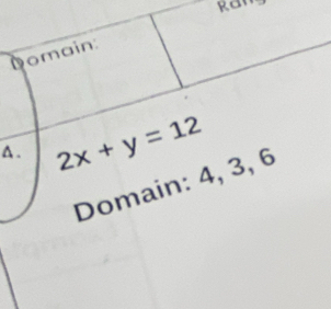 Raw
Domain
A. 2x+y=12
Domain: 4, 3, 6