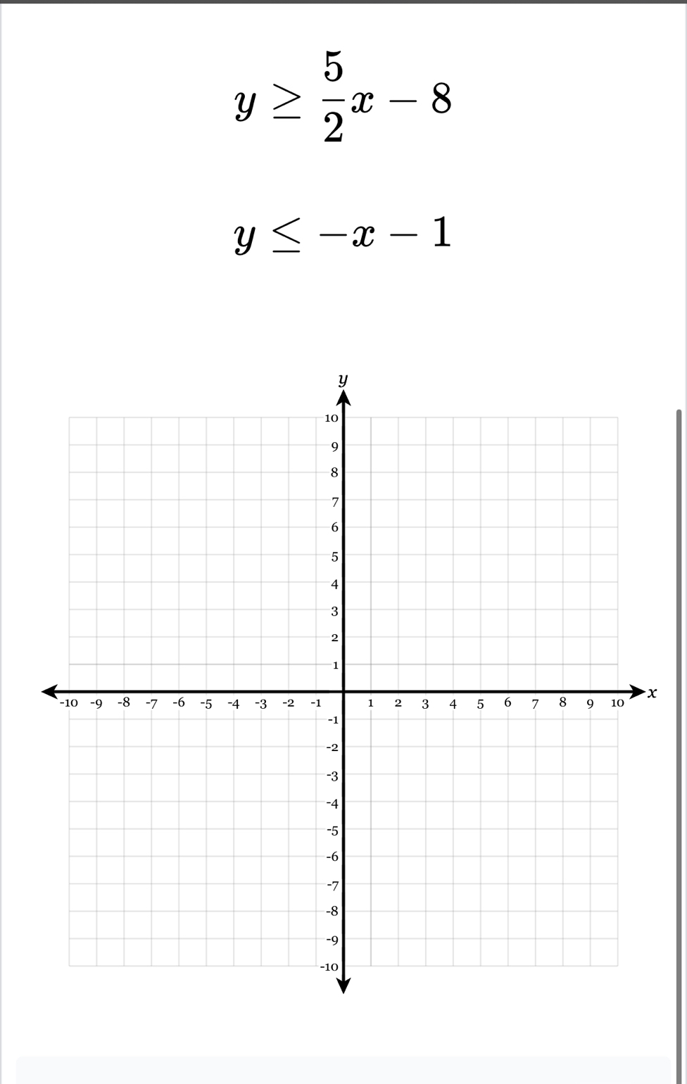 y≥  5/2 x-8
y≤ -x-1
x