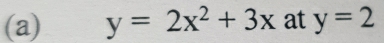 y=2x^2+3x at y=2