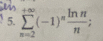 sumlimits _(n=2)^(+∈fty)(-1)^n ln n/n ;