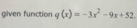 given function q(x)=-3x^2-9x+52.