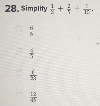 Simplify  1/3 + 2/5 + 1/15 .
 6/5 
 4/5 
 6/23 
 12/45 