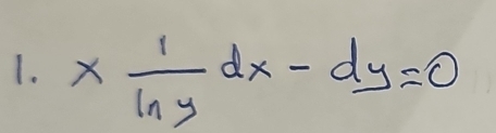 *  1/ln y dx-dy=0