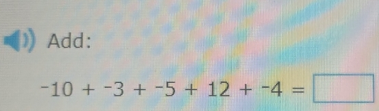 Add:
-10+-3+-5+12+-4=□