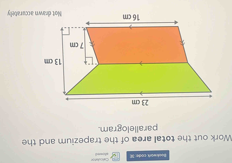 Calculator 
Bookwork code: 3E allowed 
Work out the total area of the trapezium and the 
parallelogram. 
accurately