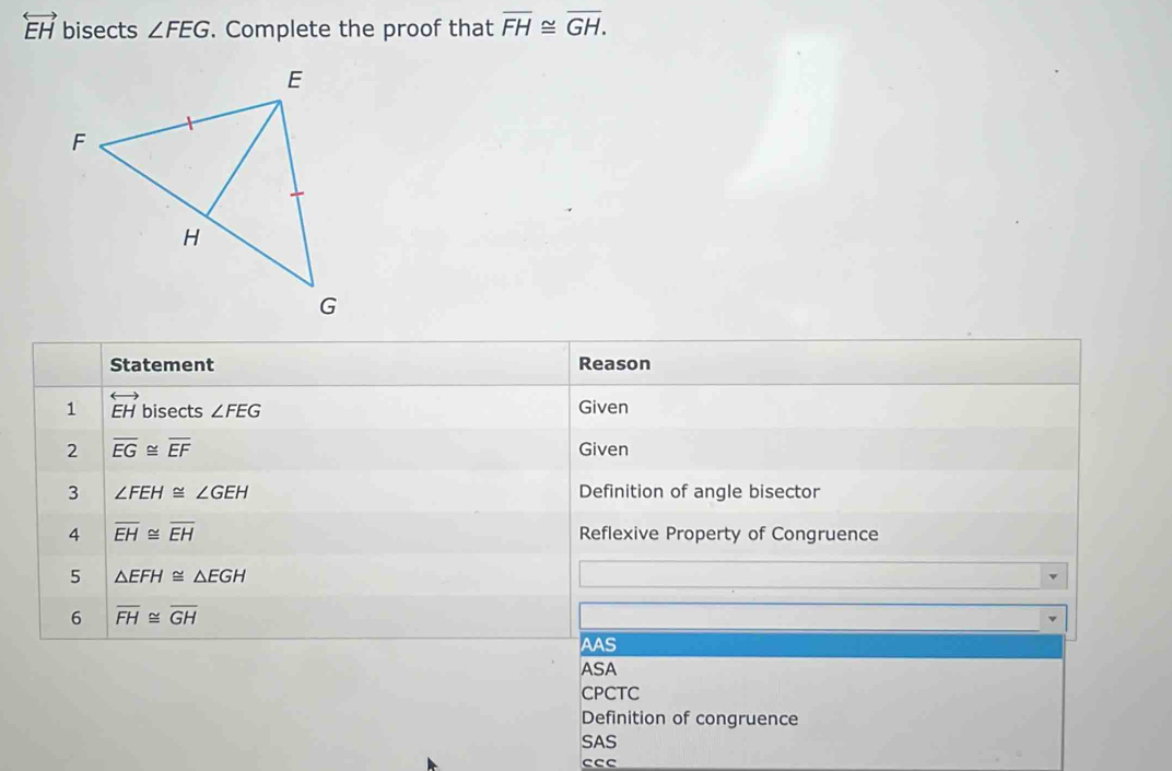 overleftrightarrow EH bisects ∠ FEG. Complete the proof that overline FH≌ overline GH.
ccc