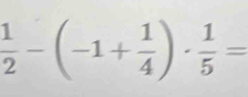  1/2 -(-1+ 1/4 )·  1/5 =