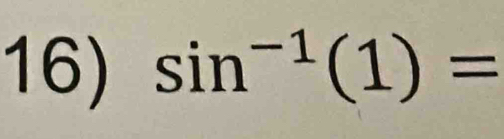 sin^(-1)(1)=