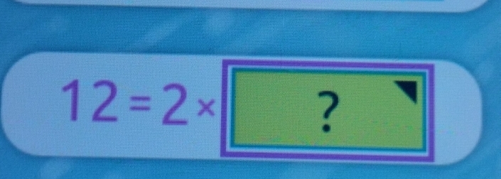 12=2* ?