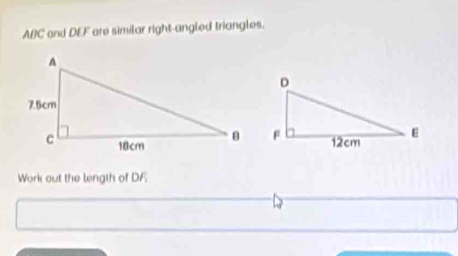 ABC and DEF are similar right-angled triangles. 
Work out the length of DF