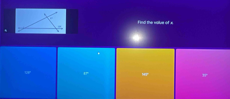 17°
Find the value of x
128°
128°
87°
145°
35°