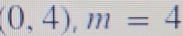 (0,4), m=4