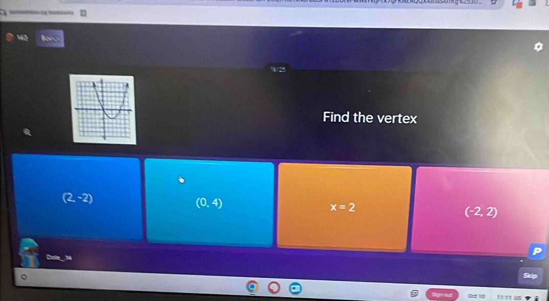 a
Find the vertex
(2,-2)
(0,4)
x=2
(-2,2)
Dolle 1
Skip