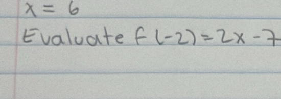 x=6
Evaluate f(-2)=2x-7