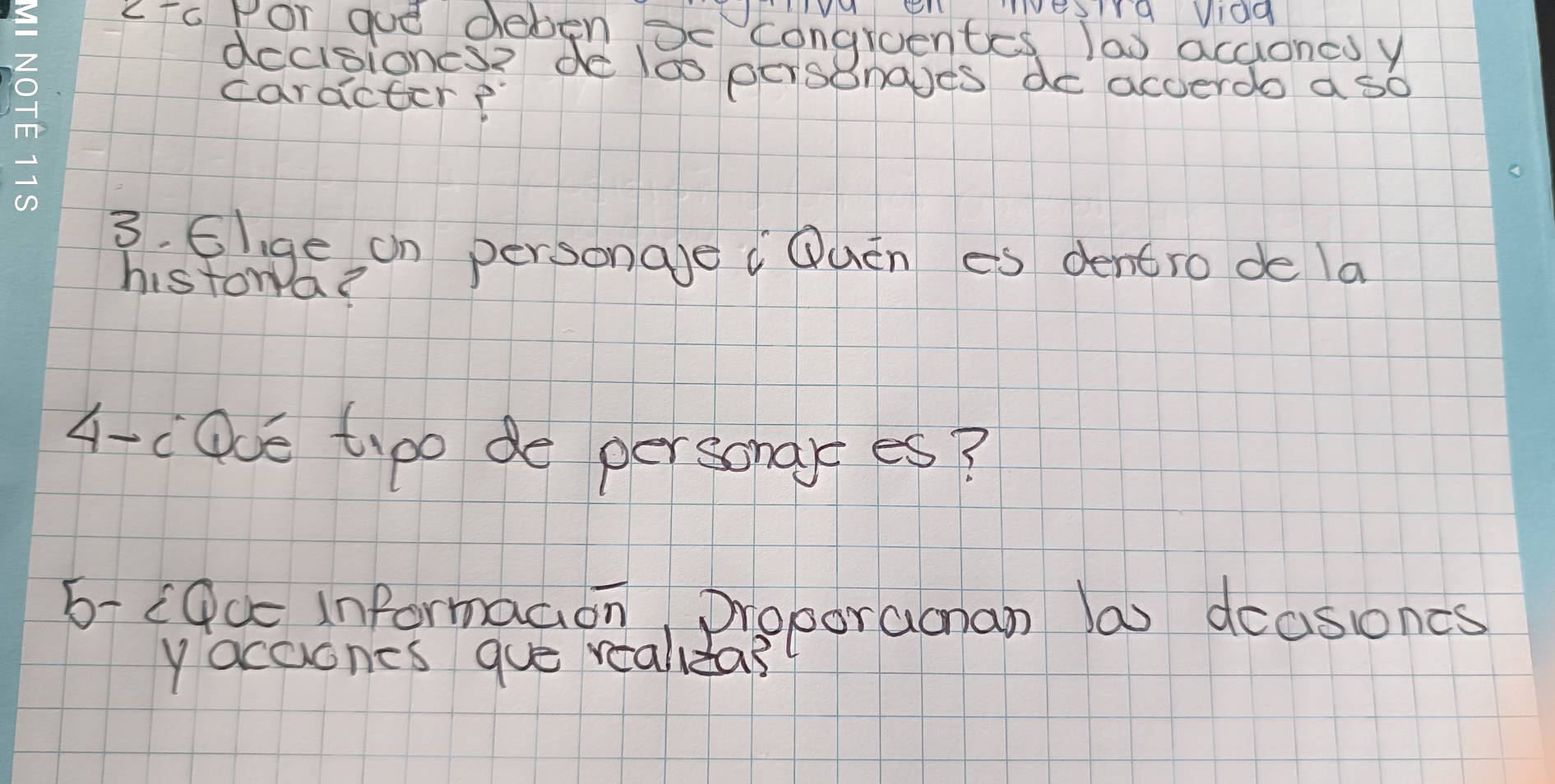 eTc Por gue deben Sc congroentes las accioncd y 
decisiones? de los personaes do accerdo a so 
caracter? 
3. Elige on personae Quén es dentro de la 
historra? 
A-cOoe t,po de perschayses? 
5- (Qcc informacion preporalnan as dcasones 
yacaiones gue realidas