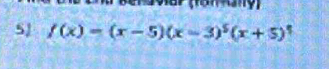 Bergviar (tan any) 
5J f(x)=(x-5)(x-3)^5(x+5)^5