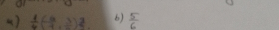 ()  1/6 ( 6/7 ,frac 3) 3/5  b)  5/6 