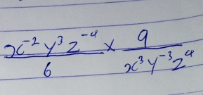  (x^(-2)y^3z^(-4))/6 *  9/x^3y^(-3)z^4 