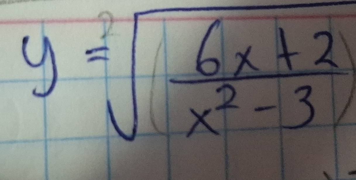 y=sqrt((frac 6x+2)x^2-3)