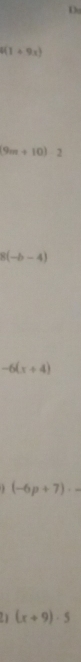 i(1+9x)
9m+10)-2
8(-b-4)
-6(x+4). (-6p+7)· -
21 (x+9)· 5