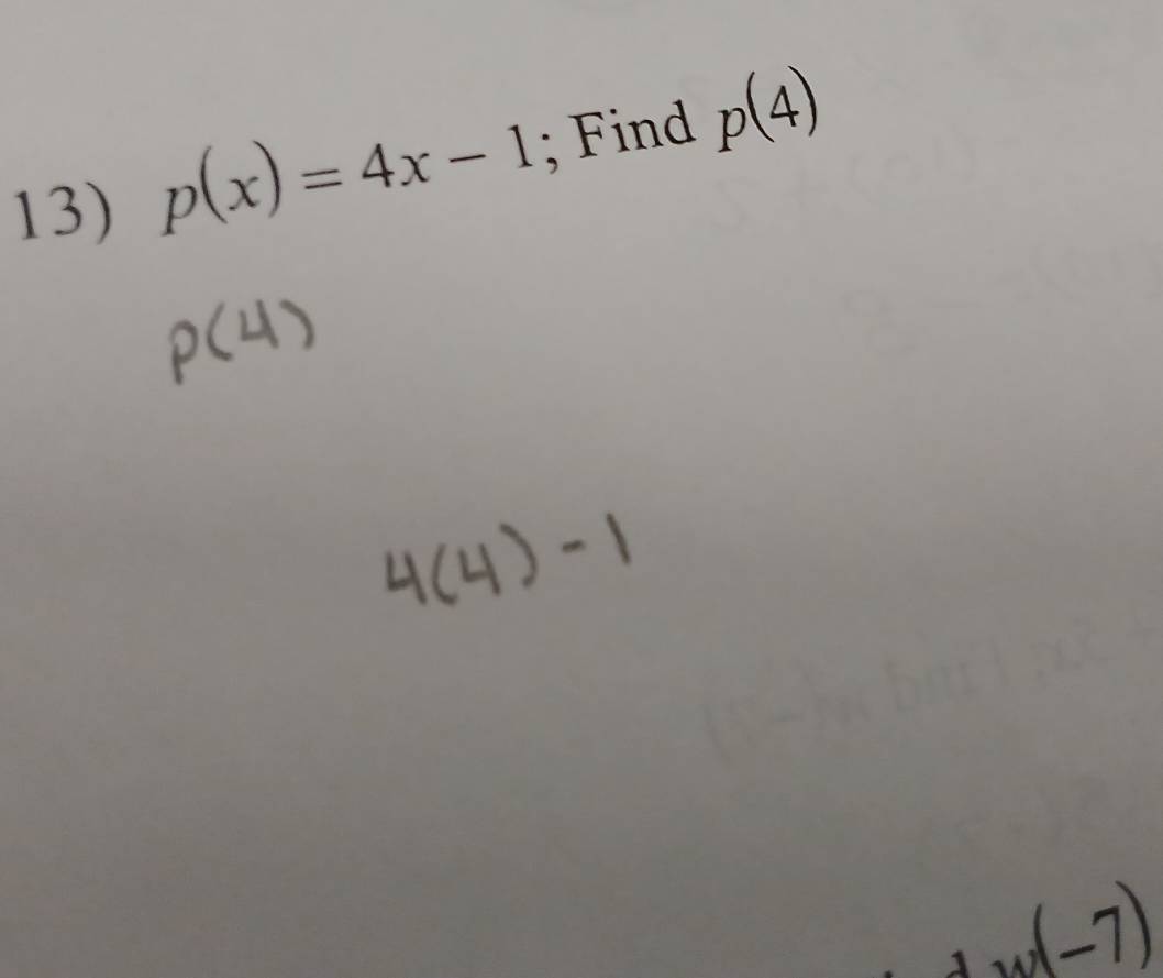 p(x)=4x-1; Find p(4)
w(-7)