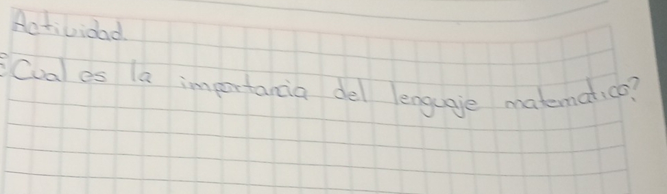 Actividad 
Cuales la importancia del enguaje matermatico?