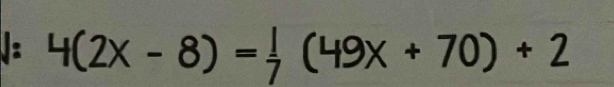 l:4(2x-8)= 1/7 (49x+70)+2