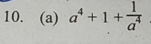 a^4+1+ 1/a^4 