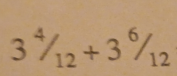 3^4/_12+3^6/_12