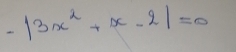 -|3x^2+x-2|=0